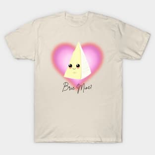 Brie Mine? Valentines Day Cute Brie Pun T-Shirt